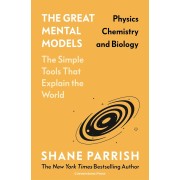 THE GREAT MENTAL MODELS: PHYSICS, CHEMISTRY AND BIOLOGY
