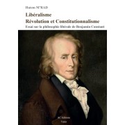 Libéralisme, Révolution et Constitutionnalisme. Essai sur la philosophie libérale de Benjamin Constant