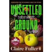 UNSETTLED GROUND - SHORTLISTED FOR THE WOMEN''S PRIZE FOR FICTION 2021 
