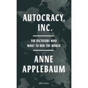  Autocracy, Inc - The Dictators Who Want to Run the World 