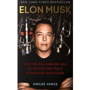  Elon Musk - How the Billionaire CEO of SpaceX and Tesla is Shaping Our Future 