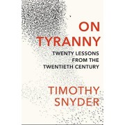  ON TYRANNY - TWENTY LESSONS FROM THE TWENTIETH CENTURY 