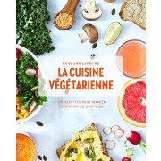  Le grand livre de la cuisine végétarienne - 175 recettes pour manger végétarien au quotidien  