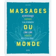  Massages du monde ; ayurvédique, suédois, californien, Lomi Lomi, shiatsu, réflexologie... 