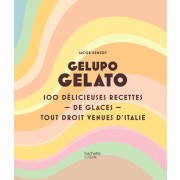  Gelupo Gelato - 100 délicieuses recettes de glaces tout droit venues d'Italie  