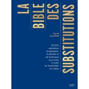  La bible des substitutions - 8000 substitutions d'ingrédients, d'ustensiles ou de techniques pour parer à toutes les éventualités  