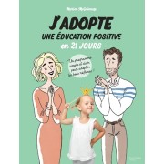  J'adopte une éducation positive en 21 jours - Un programme simple et clair pour adopter les bons réflexes !  