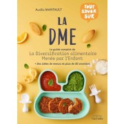  Tout savoir sur la DME - Le guide complet de la diversification alimentaire menée par l'enfant  