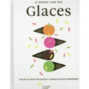  Le grand livre des glaces : plus de 110 recettes glaces et desserts glacés gourmands ! 