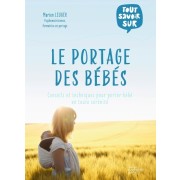  Le portage des bébés - Conseils et techniques pour porter bébé en toute sérénité  