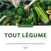 Tout légumes - 100 délicieuses recettes pour toutes les saisons  