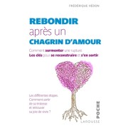  Rebondir après un chagrin d'amour - Comment surmonter une rupture, les clés pour se reconstruire et s'en sortir 