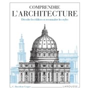  Comprendre l'architecture - Décoder les édifices et reconnaître les styles 