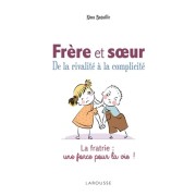  Frères et soeurs, de la rivalité à la complicité - La fratrie : une force pour la vie !  