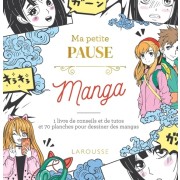 Ma petite pause Manga - 1 livre de conseils et de tutos et 70 planches pour dessiner des mangas  