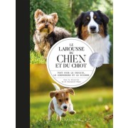  Le Larousse du chien et du chiot - Tout pour le choisir, le comprendre et le soigner  