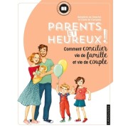  Parents et heureux ! - Comment concilier vie de famille et vie de couple  