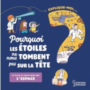  Explique-moi... Pourquoi les étoiles ne nous tombent pas sur la tête ? - Et plein d'autres questions sur l'espace  
