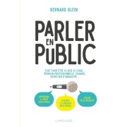  Parler en public - Tout pour être à l'aise à l'oral : réunion professionnelle, examen, entretien d'embauche...  