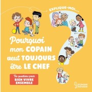  Explique-moi... Pourquoi mon copain veut toujours être le chef ? - Tes questions pour bien vivre ensemble  