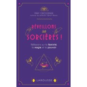  Réveillons les sorcières ! - Réflexions sur les femmes, la magie et le pouvoir  