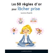  Les 50 règles d'or pour lâcher prise 