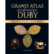  Grand atlas historique Duby : toute l'histoire du monde en plus de 300 cartes 