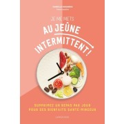  Je me mets au jeûne intermittent ! - Supprimez un repas par jour pour des bienfaits santé-minceur  