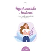  Hypersensible et heureux - Votre extrême sensibilité est une force !  