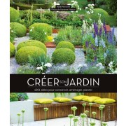  Créer son jardin - 1001 idées pour concevoir, aménager, planter 