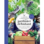  Le guide Larousse du jardinier débutant - Toutes les bases du jardinage, plus de 80 projets étape par étape, des pas-à-pas photos  