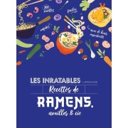  Les inratables : recettes de ramens, nouilles & Cie 