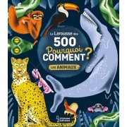  Le Larousse des 500 pourquoi comment ? - Les animaux  