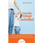  Calme, ferme et bienveillant - Face au débat éducation positive/autorité, enfin un livre pour y voir clair et retrouver l'équilibre 