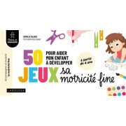 50 JEUX POUR AIDER MON ENFANT A DEVELOPPER SA MOTRICITE FINE
