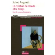  La crÃ©ation du monde et le temps - Livre XI, Extrait des Confessions  