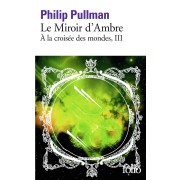  à la croisée des mondes t.3 ; le miroir d'ambre 