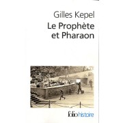  Le Prophète et Pharaon - Les mouvements islamistes dans l'Egypte contemporaine  