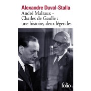  André Malraux - Charles de Gaulle : une histoire, deux légendes - Biographie croisée  