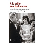 à la table des diplomates ; l'histoire de France racontée à travers ses grands repas (1520-2015) 