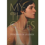  Mythiques - Héroïnes de légende  