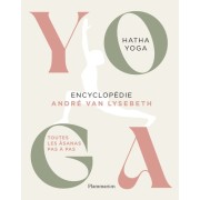  Encyclopédie Yoga - Hatha Yoga, toutes les âsanas pas à pas  