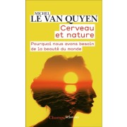  Cerveau et nature - Pourquoi nous avons besoin de la beauté du monde  