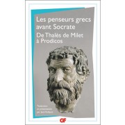  LES PENSEURS GRECS AVANT SOCRATE. - De Thales de Milet à Prodicos  