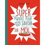  Super manuel pour (presque) tout savoir sur moi  