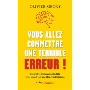 Vous allez commettre une terrible erreur ! combattre les biais cognitifs pour prendre de meilleures décisions 