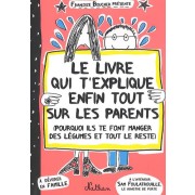  Le livre qui t'explique enfin tout sur les parents - (Pourquoi ils te font manger des lÃ©gumes et tout le reste)  