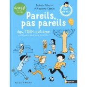  Pareils, pas pareils - Dys, TDAH, autisme, comprendre pour vivre ensemble  