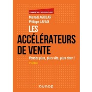  Les accélérateurs de vente - Vendez plus, plus vite, plus cher !  