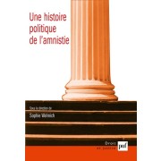  Une histoire politique de l'amnistie - Etudes d'histoire, d'anthropologie et de droit 
